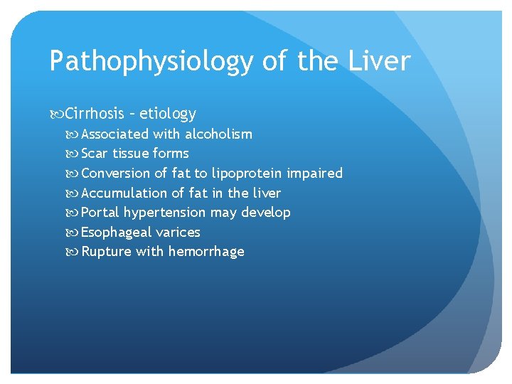 Pathophysiology of the Liver Cirrhosis – etiology Associated with alcoholism Scar tissue forms Conversion