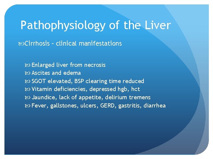 Pathophysiology of the Liver Cirrhosis – clinical manifestations Enlarged liver from necrosis Ascites and