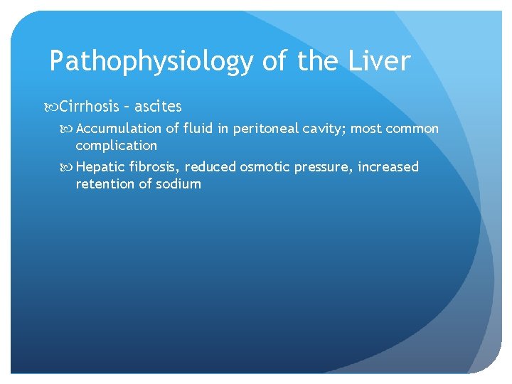 Pathophysiology of the Liver Cirrhosis – ascites Accumulation of fluid in peritoneal cavity; most