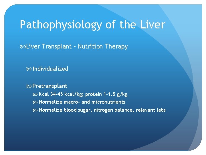 Pathophysiology of the Liver Transplant – Nutrition Therapy Individualized Pretransplant Kcal 34 -45 kcal/kg;