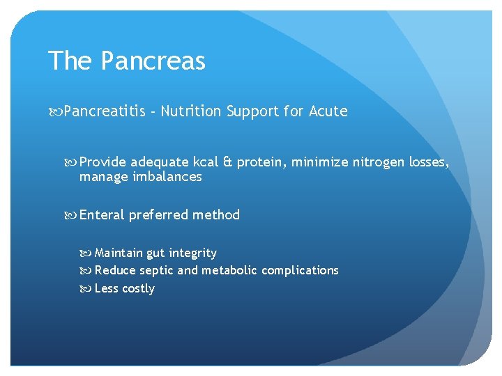 The Pancreas Pancreatitis - Nutrition Support for Acute Provide adequate kcal & protein, minimize