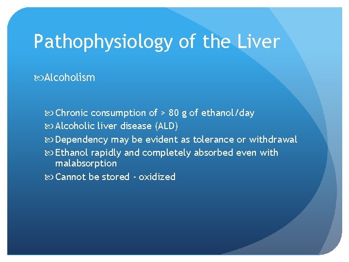 Pathophysiology of the Liver Alcoholism Chronic consumption of > 80 g of ethanol/day Alcoholic