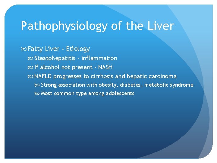 Pathophysiology of the Liver Fatty Liver - Etiology Steatohepatitis - inflammation If alcohol not