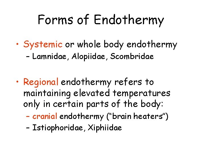 Forms of Endothermy • Systemic or whole body endothermy – Lamnidae, Alopiidae, Scombridae • Forms of Endothermy • Systemic or whole body endothermy – Lamnidae, Alopiidae, Scombridae •