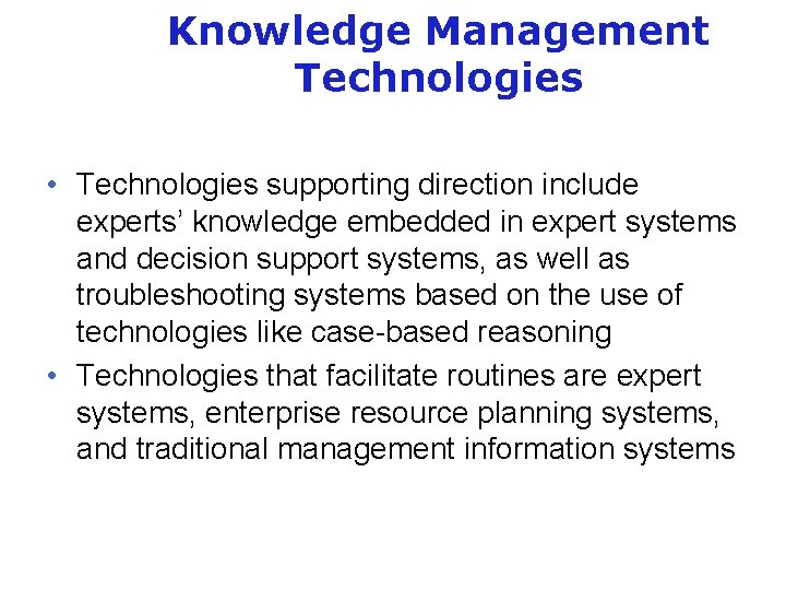 Knowledge Management Technologies • Technologies supporting direction include experts’ knowledge embedded in expert systems