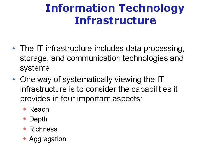 Information Technology Infrastructure • The IT infrastructure includes data processing, storage, and communication technologies