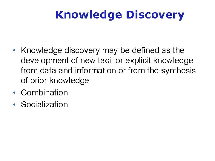 Knowledge Discovery • Knowledge discovery may be defined as the development of new tacit