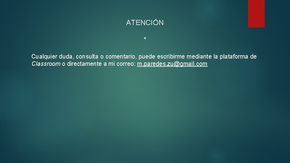 ATENCIÓN * Cualquier duda, consulta o comentario, puede escribirme mediante la plataforma de Classroom