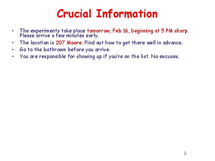 Crucial Information • • The experiments take place tomorrow, Feb 16, beginning at 5 Crucial Information • • The experiments take place tomorrow, Feb 16, beginning at 5