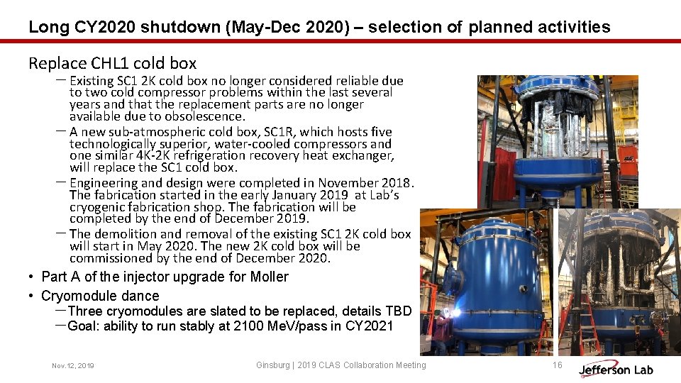 Long CY 2020 shutdown (May-Dec 2020) – selection of planned activities Replace CHL 1 Long CY 2020 shutdown (May-Dec 2020) – selection of planned activities Replace CHL 1