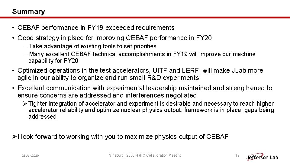 Summary • CEBAF performance in FY 19 exceeded requirements • Good strategy in place Summary • CEBAF performance in FY 19 exceeded requirements • Good strategy in place