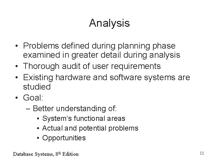 Analysis • Problems defined during planning phase examined in greater detail during analysis •