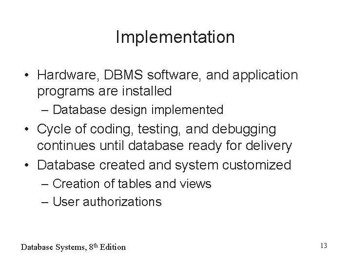 Implementation • Hardware, DBMS software, and application programs are installed – Database design implemented