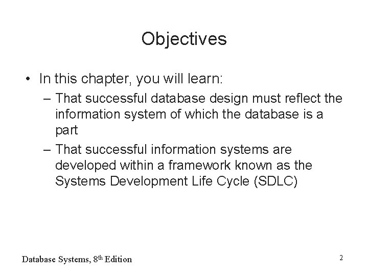 Objectives • In this chapter, you will learn: – That successful database design must