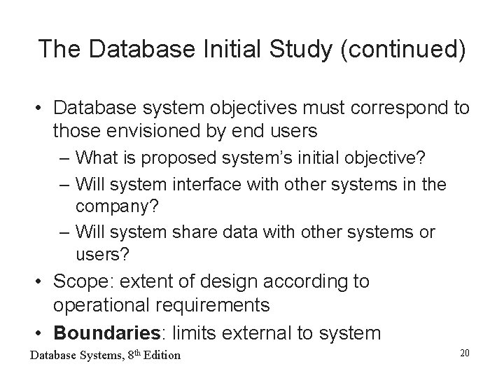 The Database Initial Study (continued) • Database system objectives must correspond to those envisioned
