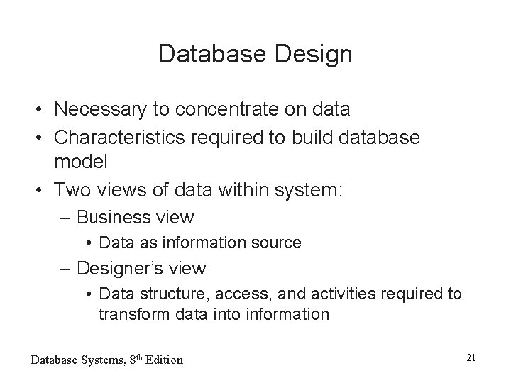 Database Design • Necessary to concentrate on data • Characteristics required to build database