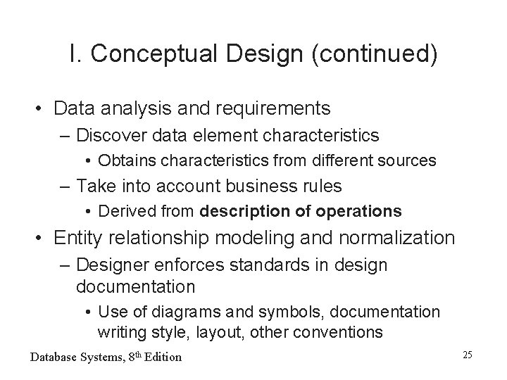 I. Conceptual Design (continued) • Data analysis and requirements – Discover data element characteristics