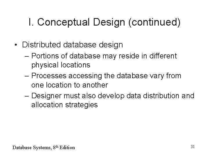 I. Conceptual Design (continued) • Distributed database design – Portions of database may reside