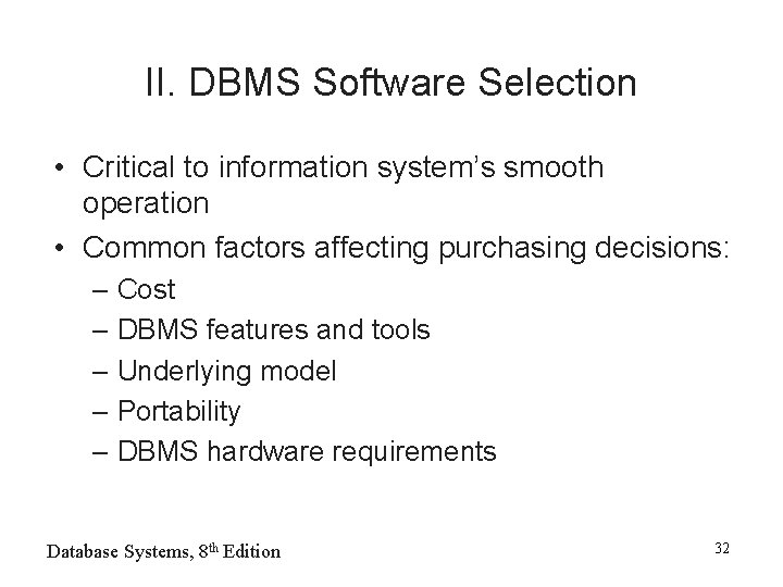 II. DBMS Software Selection • Critical to information system’s smooth operation • Common factors