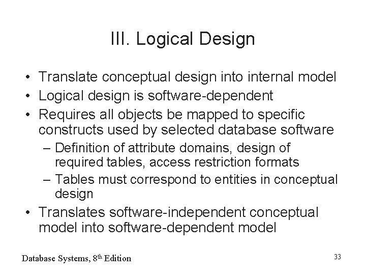 III. Logical Design • Translate conceptual design into internal model • Logical design is