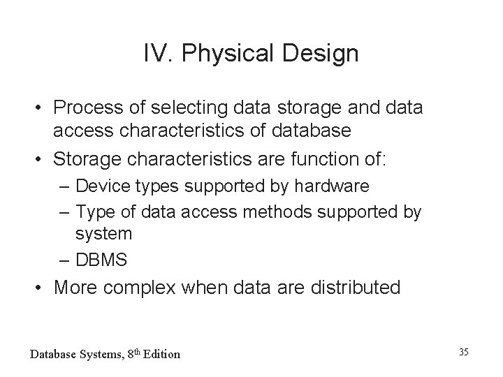IV. Physical Design • Process of selecting data storage and data access characteristics of