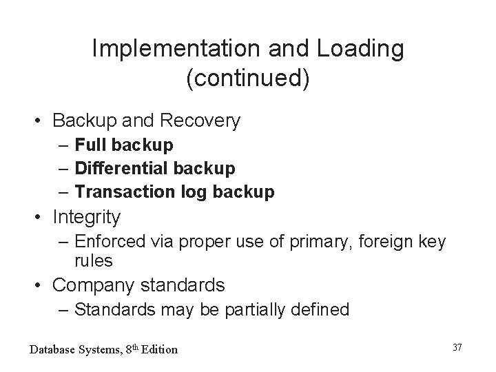 Implementation and Loading (continued) • Backup and Recovery – Full backup – Differential backup
