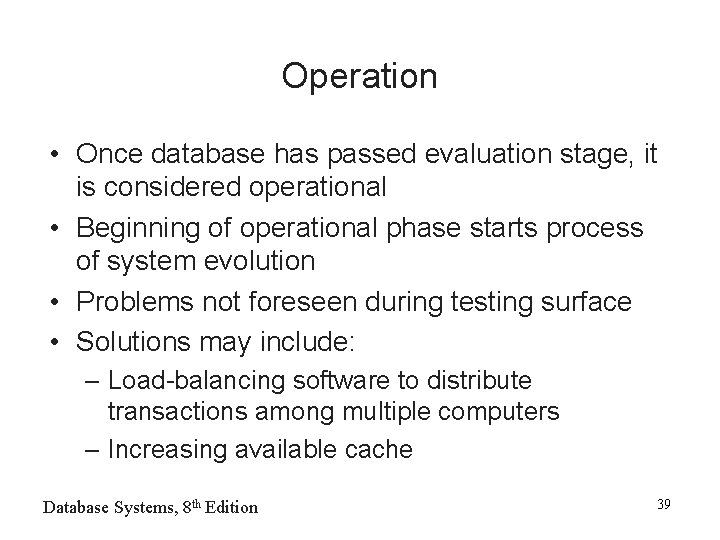 Operation • Once database has passed evaluation stage, it is considered operational • Beginning