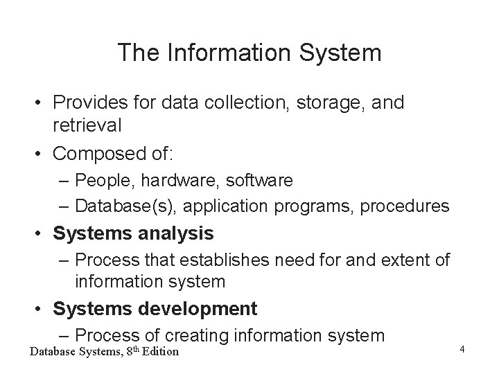 The Information System • Provides for data collection, storage, and retrieval • Composed of: