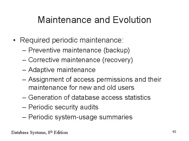 Maintenance and Evolution • Required periodic maintenance: – Preventive maintenance (backup) – Corrective maintenance