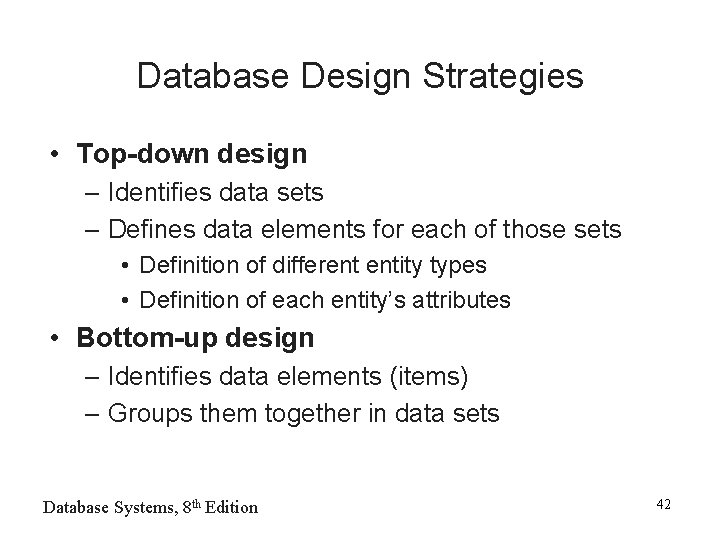 Database Design Strategies • Top-down design – Identifies data sets – Defines data elements