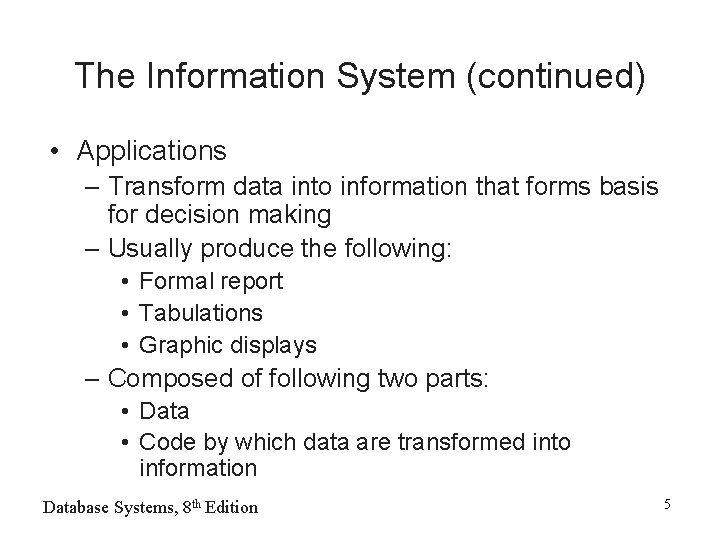 The Information System (continued) • Applications – Transform data into information that forms basis