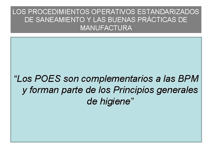 LOS PROCEDIMIENTOS OPERATIVOS ESTANDARIZADOS DE SANEAMIENTO Y LAS BUENAS PRÁCTICAS DE MANUFACTURA “Los POES