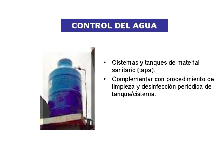 CONTROL DEL AGUA • Cisternas y tanques de material sanitario (tapa). • Complementar con