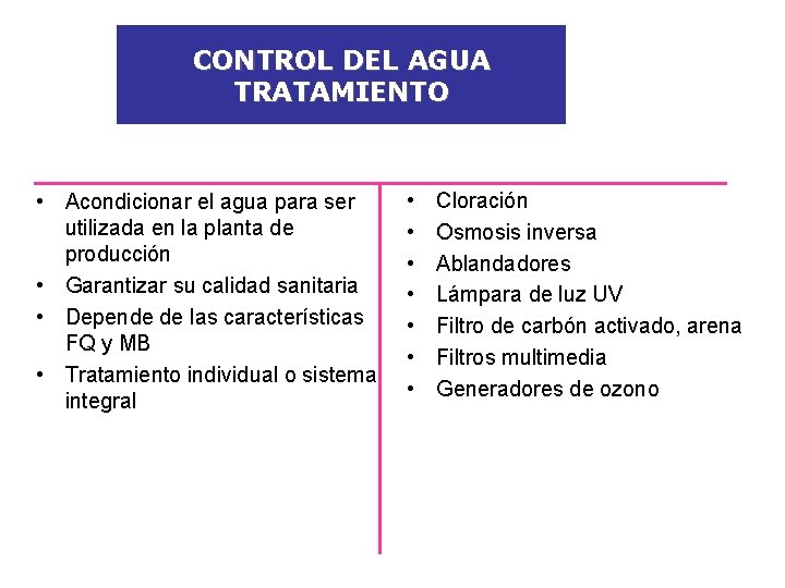 CONTROL DEL AGUA TRATAMIENTO • Acondicionar el agua para ser utilizada en la planta