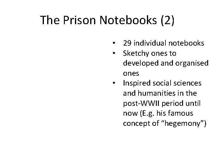 The Prison Notebooks (2) • 29 individual notebooks • Sketchy ones to developed and
