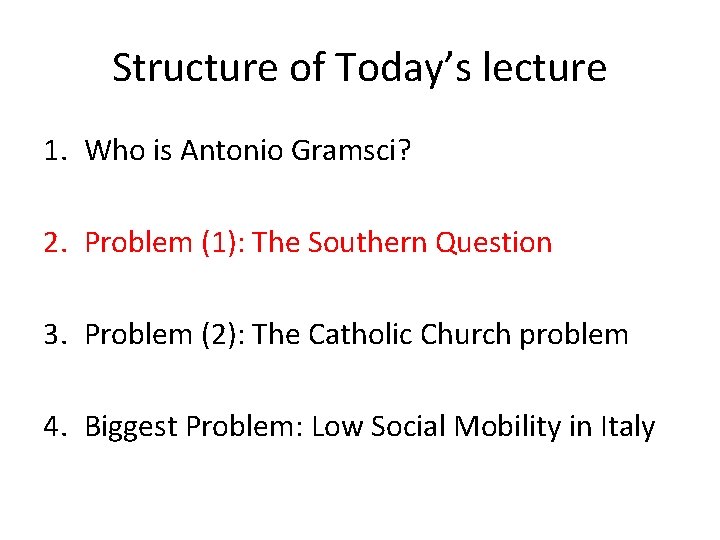 Structure of Today’s lecture 1. Who is Antonio Gramsci? 2. Problem (1): The Southern