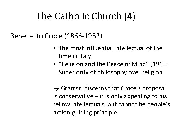 The Catholic Church (4) Benedetto Croce (1866 -1952) • The most influential intellectual of