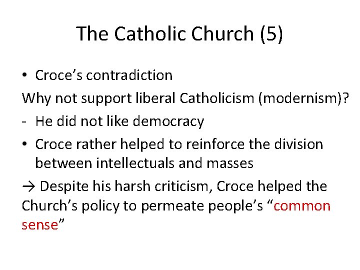 The Catholic Church (5) • Croce’s contradiction Why not support liberal Catholicism (modernism)? -