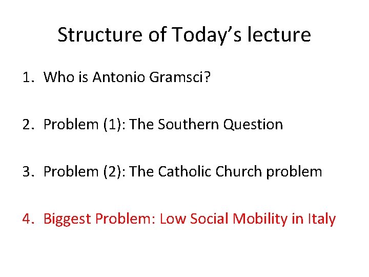 Structure of Today’s lecture 1. Who is Antonio Gramsci? 2. Problem (1): The Southern