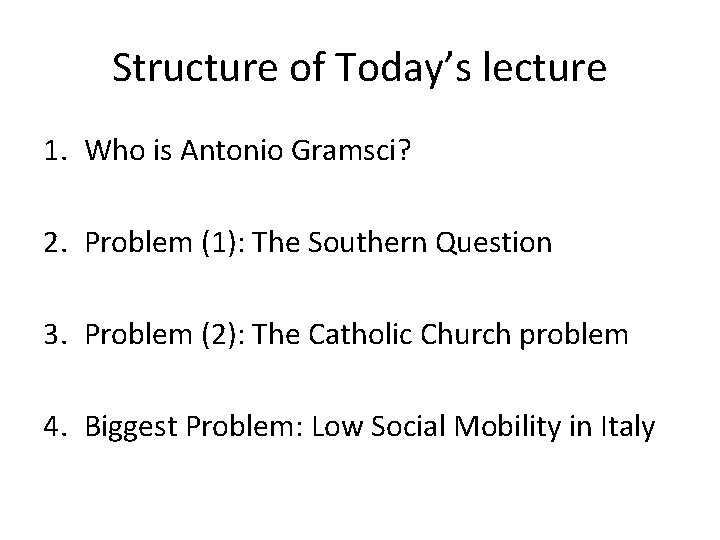 Structure of Today’s lecture 1. Who is Antonio Gramsci? 2. Problem (1): The Southern