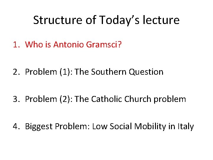 Structure of Today’s lecture 1. Who is Antonio Gramsci? 2. Problem (1): The Southern