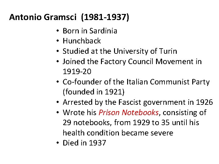 Antonio Gramsci (1981 -1937) • • Born in Sardinia Hunchback Studied at the University