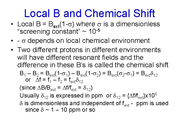 Local B and Chemical Shift • Local B = Bext(1 -s) where s is Local B and Chemical Shift • Local B = Bext(1 -s) where s is