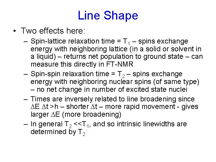 Line Shape • Two effects here: – Spin-lattice relaxation time = T 1 – Line Shape • Two effects here: – Spin-lattice relaxation time = T 1 –