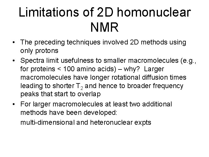 Limitations of 2 D homonuclear NMR • The preceding techniques involved 2 D methods Limitations of 2 D homonuclear NMR • The preceding techniques involved 2 D methods