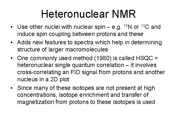 Heteronuclear NMR • Use other nuclei with nuclear spin – e. g. 15 N Heteronuclear NMR • Use other nuclei with nuclear spin – e. g. 15 N