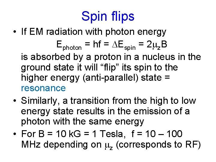 Spin flips • If EM radiation with photon energy Ephoton = hf = DEspin Spin flips • If EM radiation with photon energy Ephoton = hf = DEspin