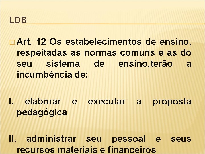 LDB � Art. 12 Os estabelecimentos de ensino, respeitadas as normas comuns e as