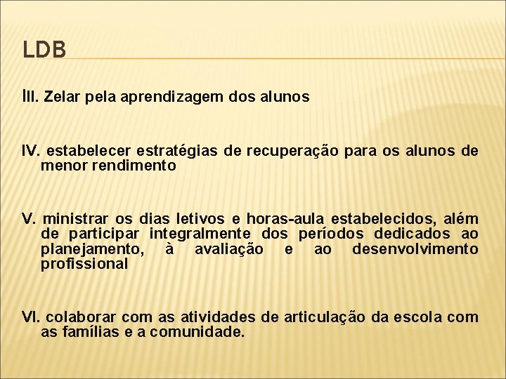 LDB III. Zelar pela aprendizagem dos alunos IV. estabelecer estratégias de recuperação para os