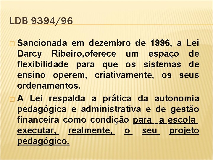 LDB 9394/96 � Sancionada em dezembro de 1996, a Lei Darcy Ribeiro, oferece um